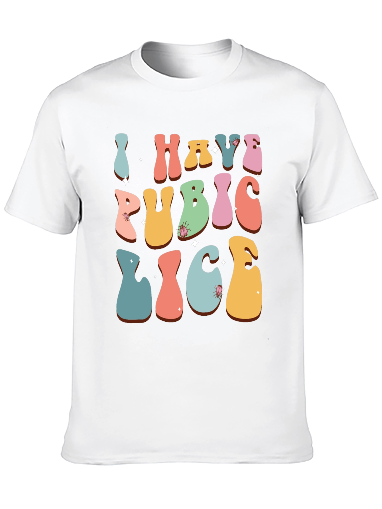 Humorous I Have Pubic Lice Graphic Tee