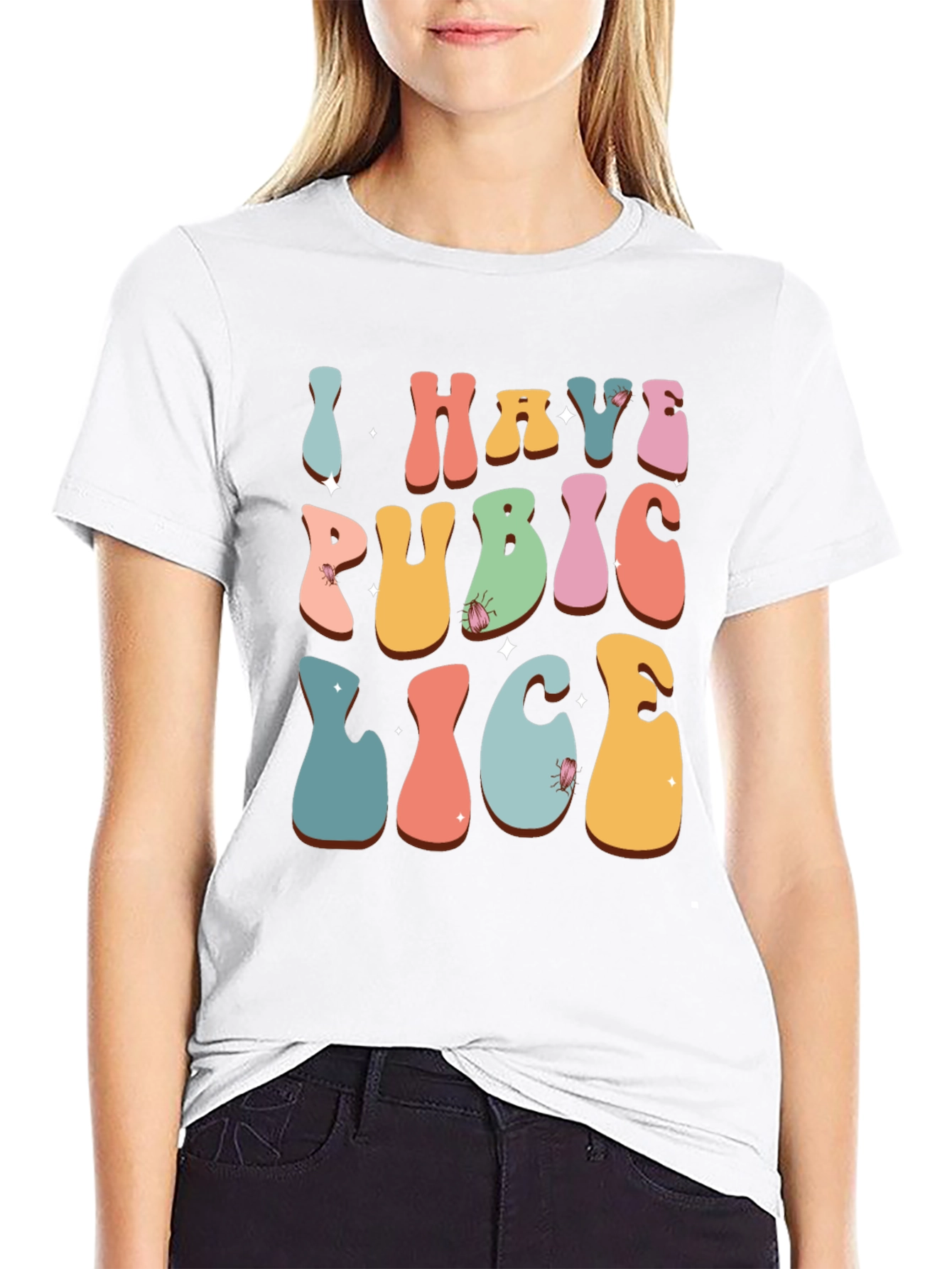 Humorous I Have Pubic Lice Graphic Tee