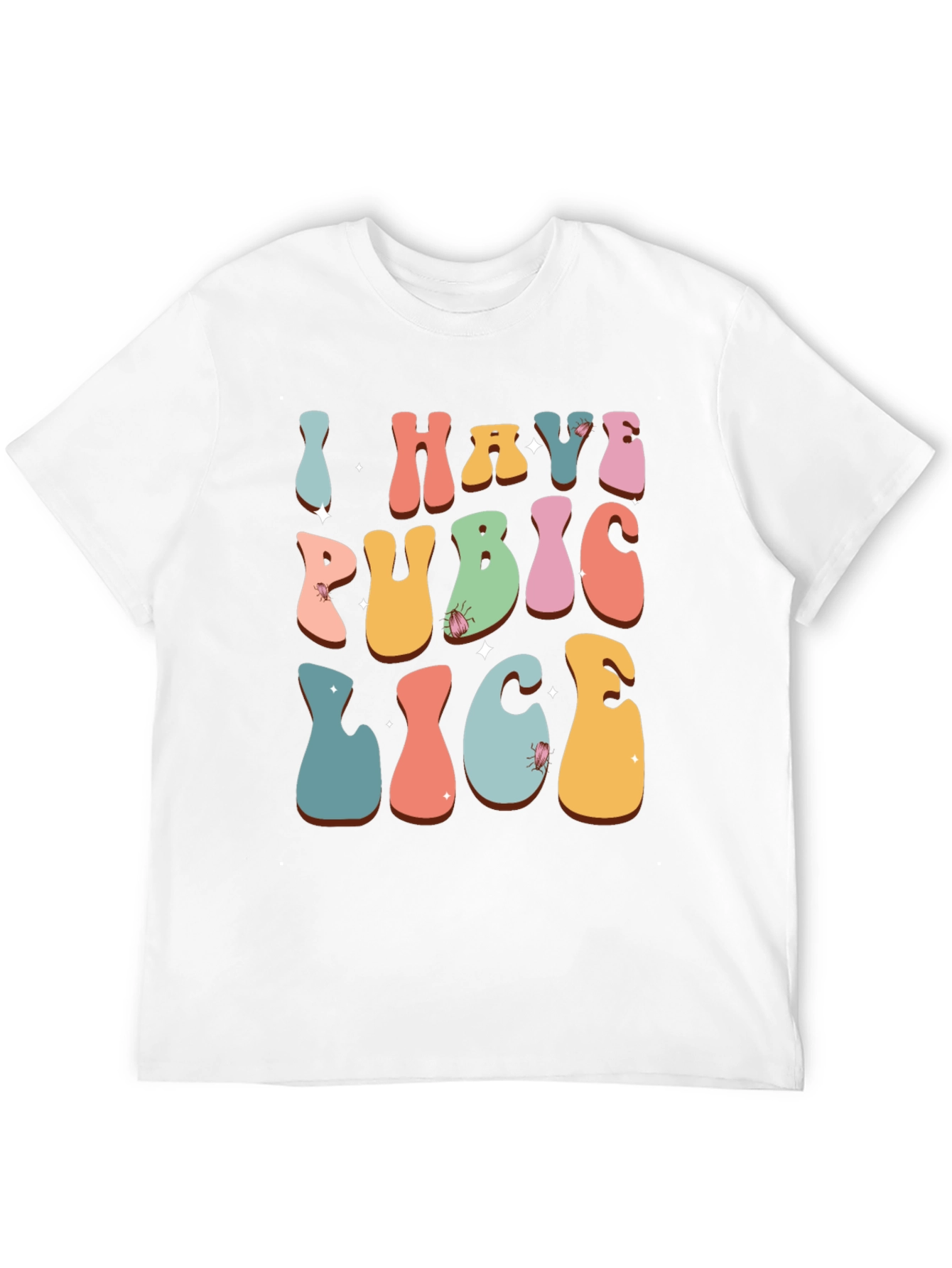Humorous I Have Pubic Lice Graphic Tee