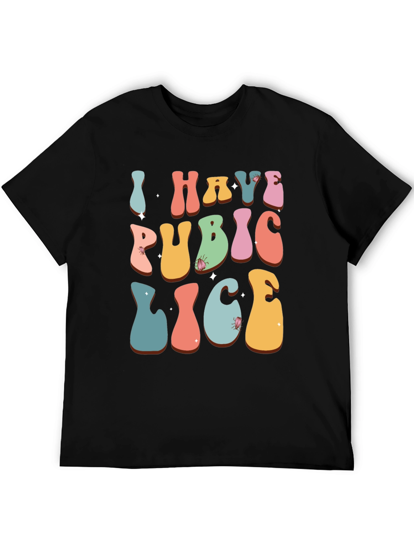 Humorous I Have Pubic Lice Graphic Tee