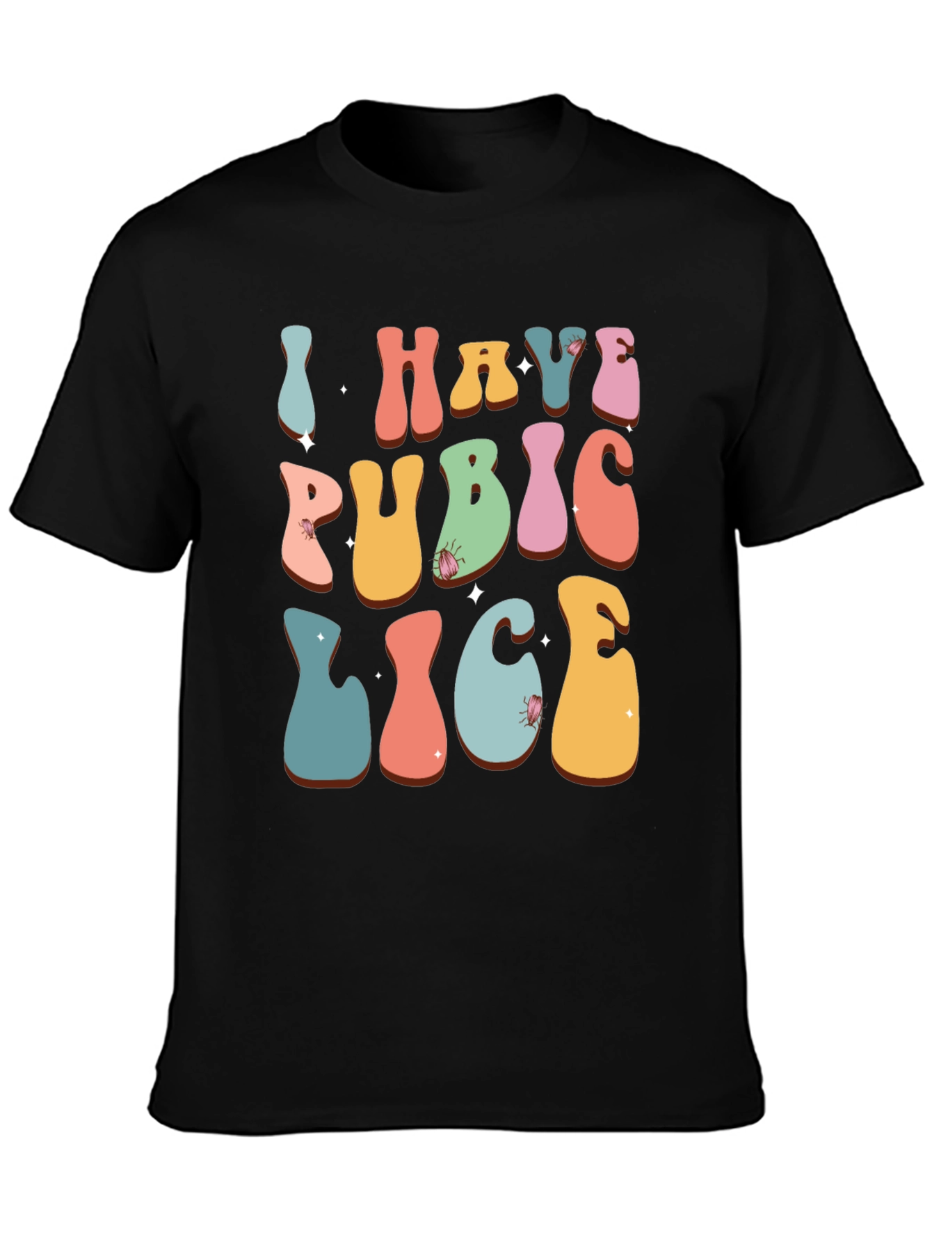 Humorous I Have Pubic Lice Graphic Tee