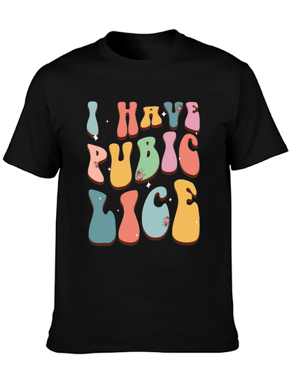 Humorous I Have Pubic Lice Graphic Tee