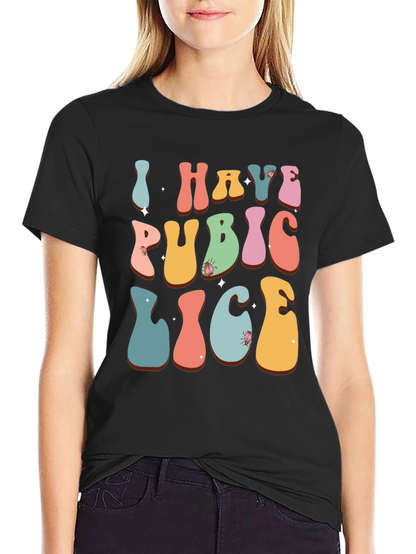 Humorous I Have Pubic Lice Graphic Tee
