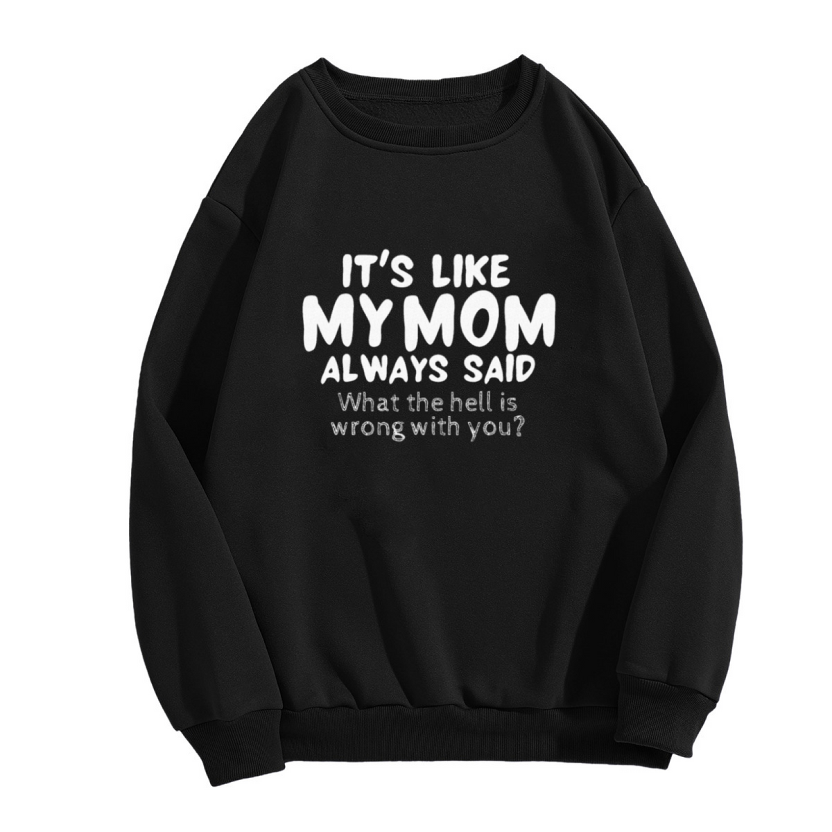 Funny Mom Quote Crewneck Sweatshirt - Sarcastic Humor Graphic Pullover for Men & Women
