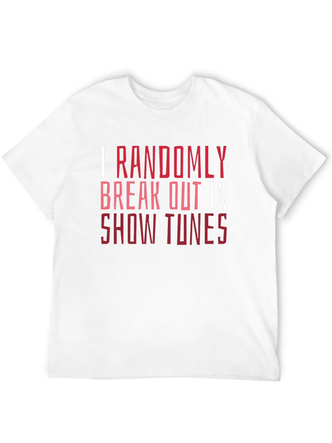Show Tunes Tee - I Randomly Break Out