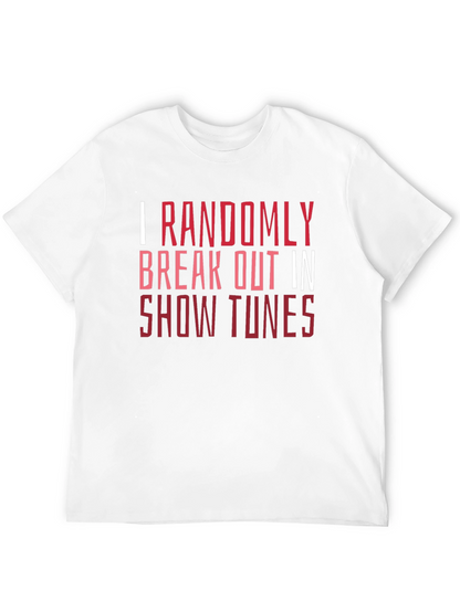 Show Tunes Tee - I Randomly Break Out