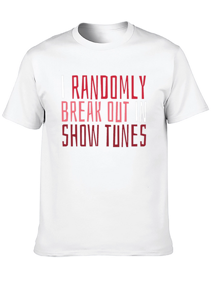 Show Tunes Tee - I Randomly Break Out