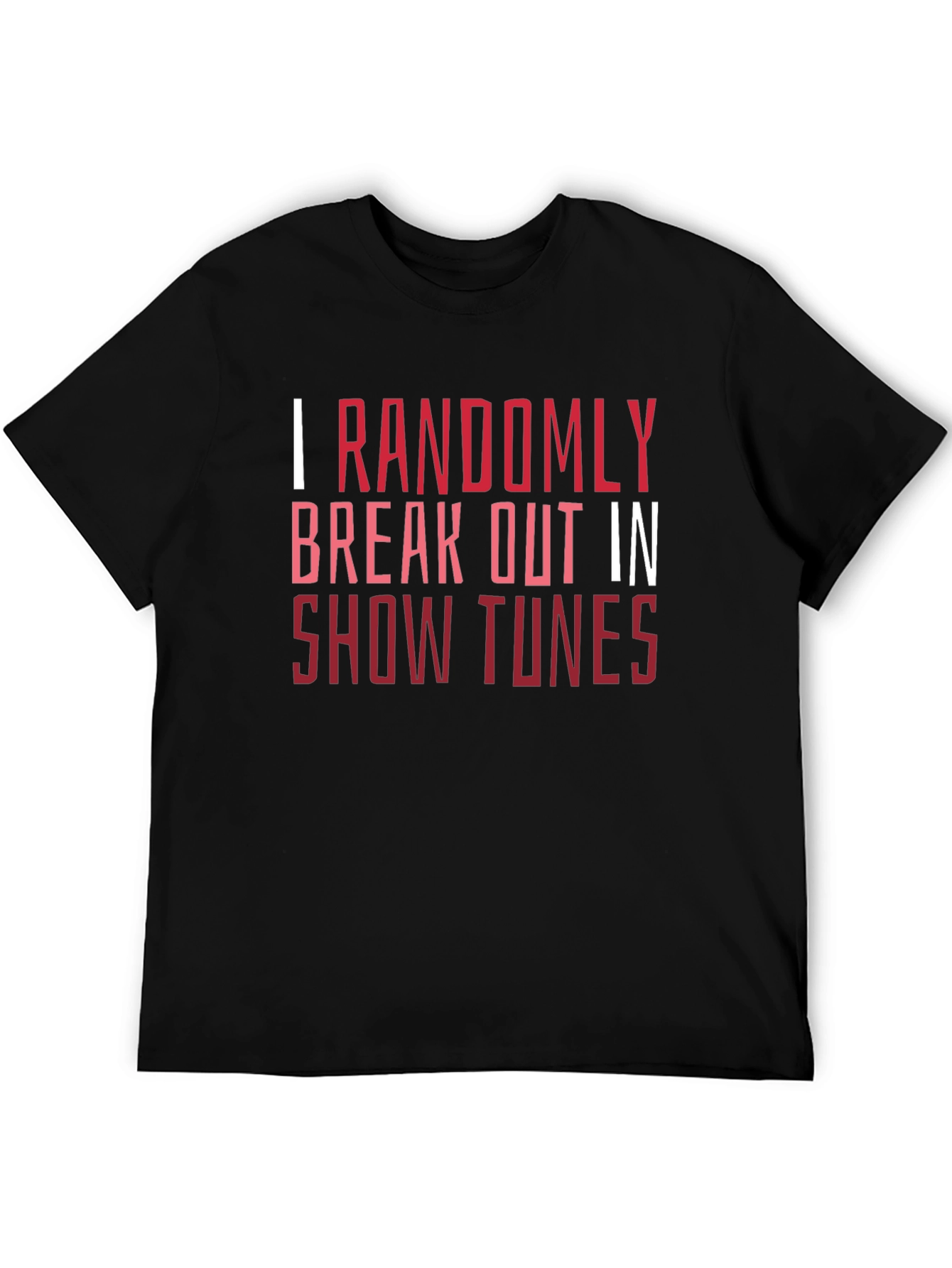 Show Tunes Tee - I Randomly Break Out