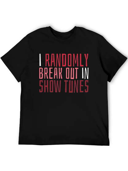 Show Tunes Tee - I Randomly Break Out