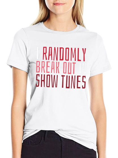 Show Tunes Tee - I Randomly Break Out