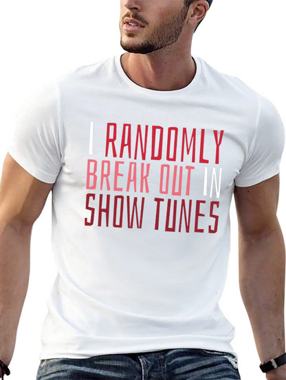 Show Tunes Tee - I Randomly Break Out
