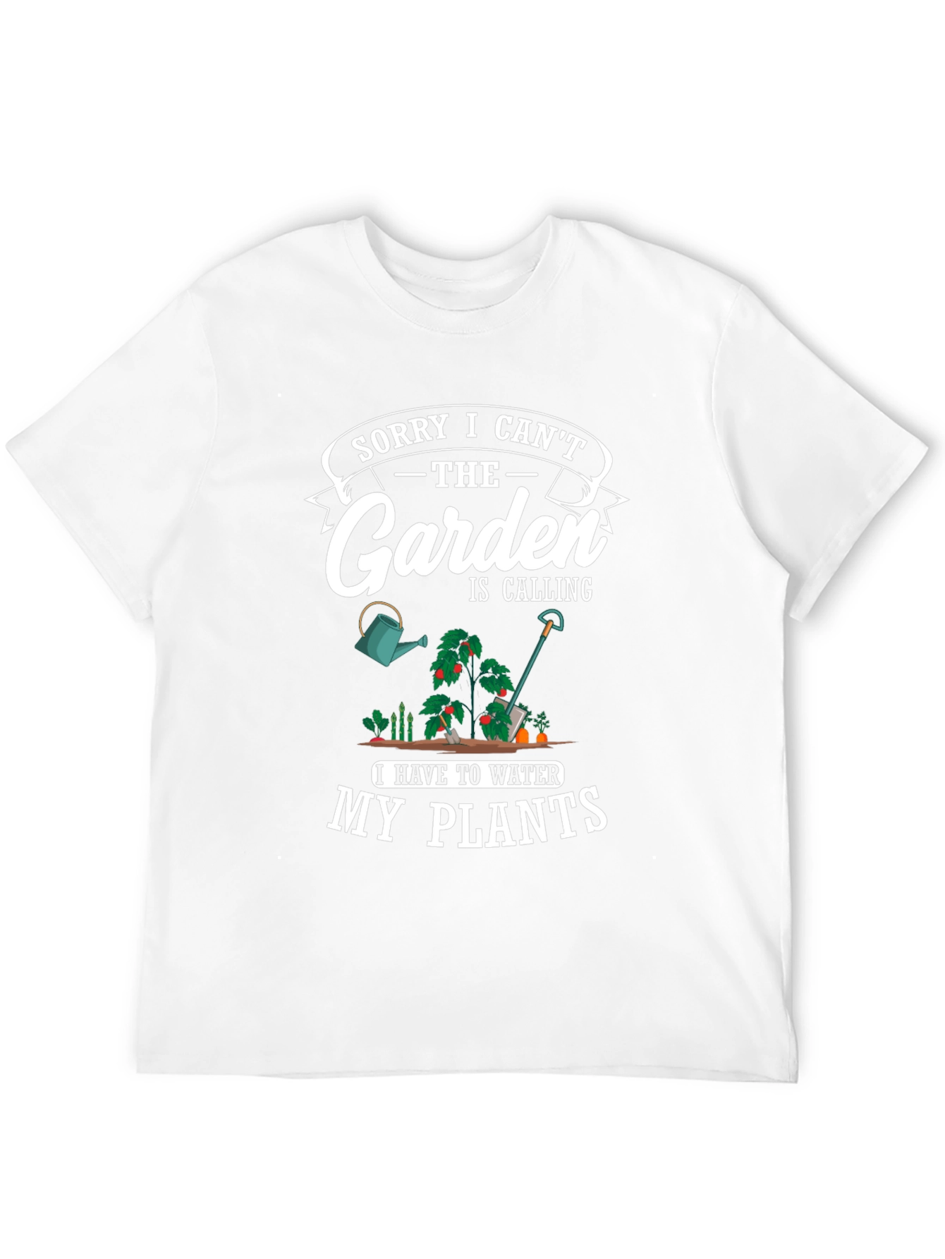 Gardening T-Shirt: Sorry I Cant My Plants!