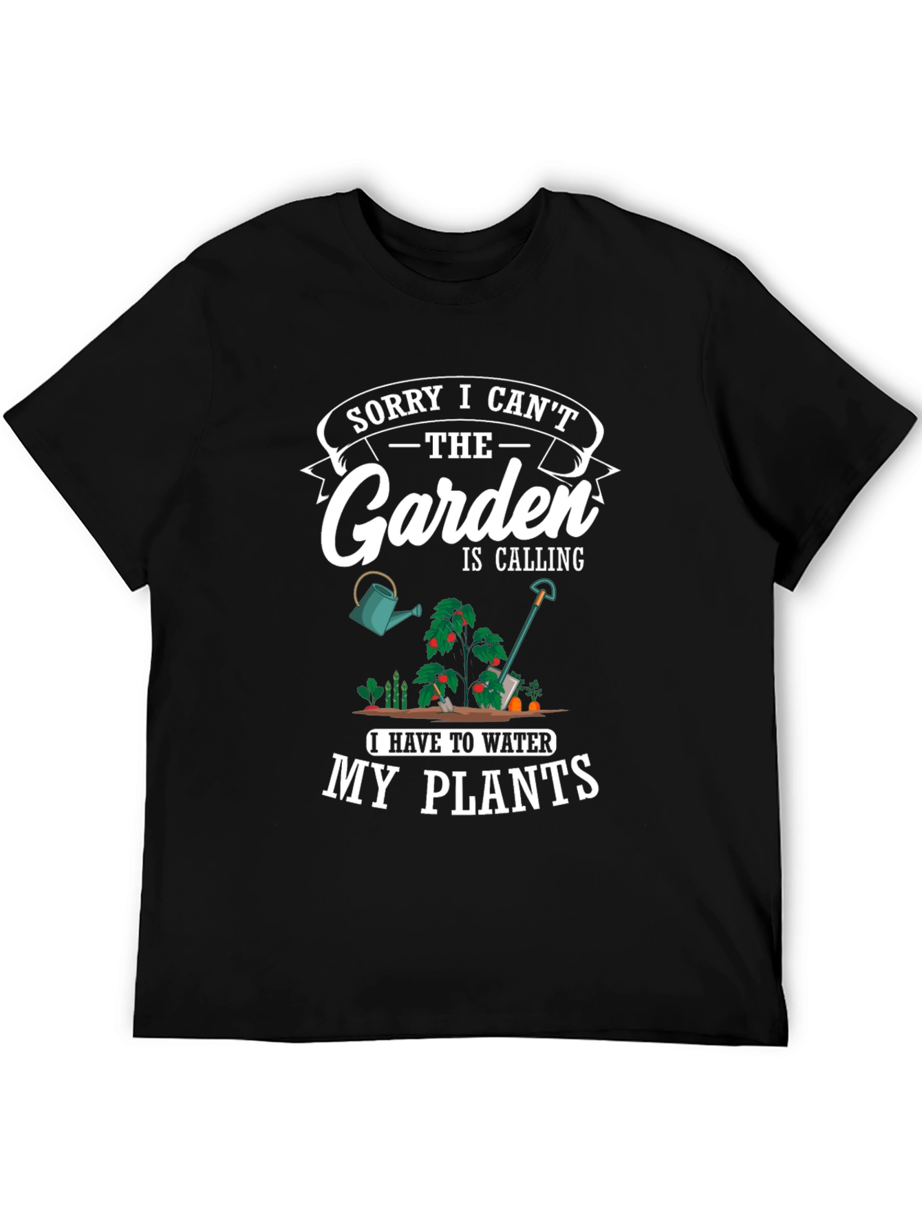 Gardening T-Shirt: Sorry I Cant My Plants!