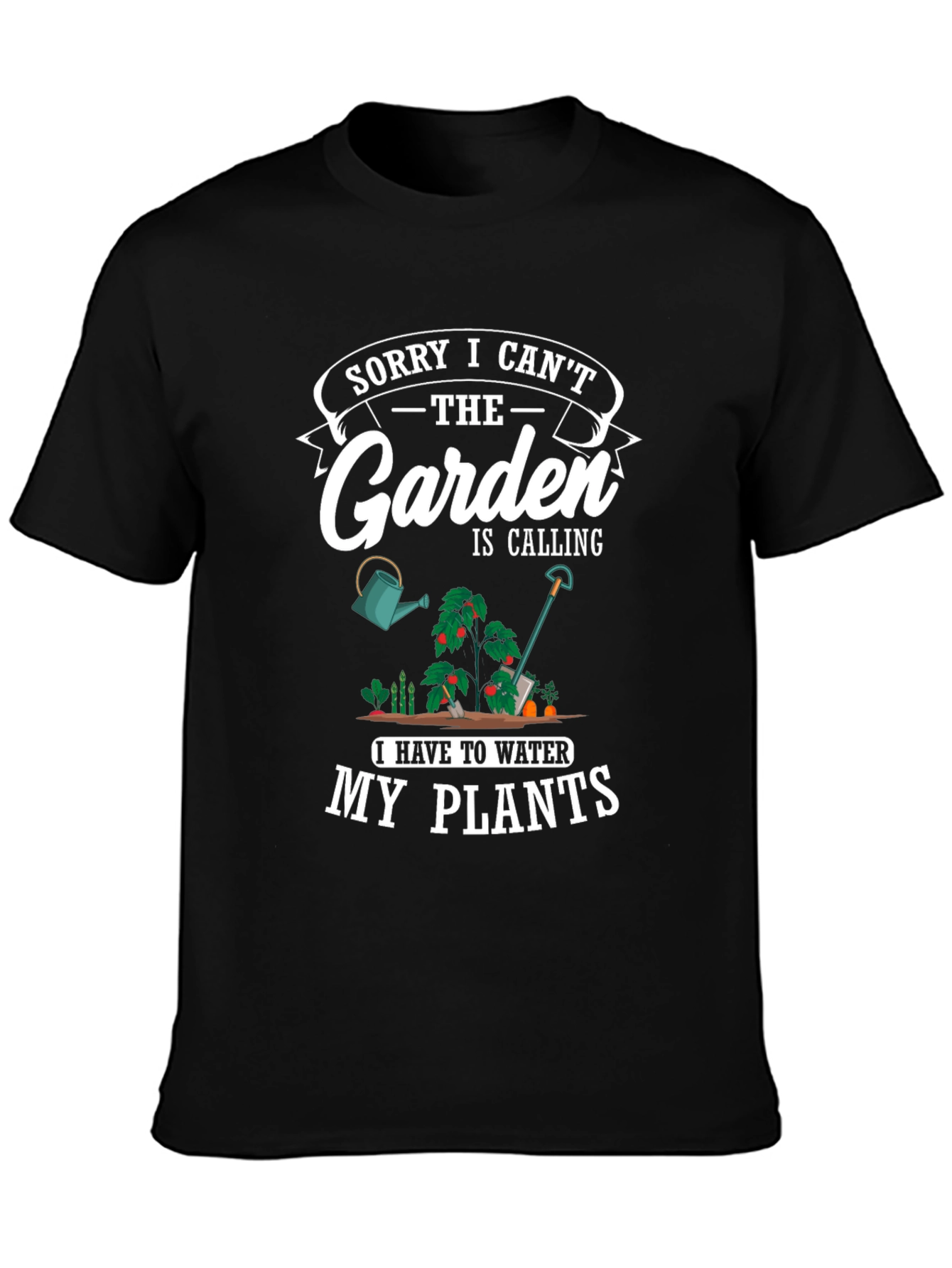 Gardening T-Shirt: Sorry I Cant My Plants!