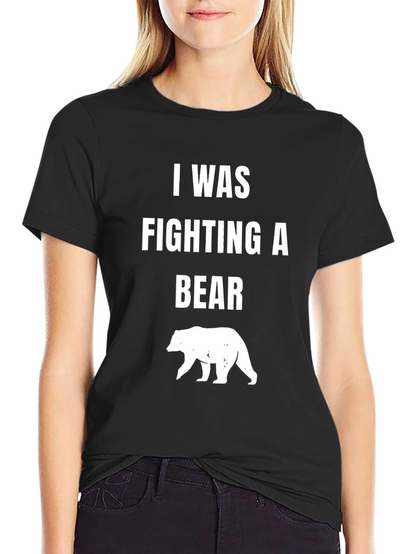 I Was Fighting A Bear T-Shirt