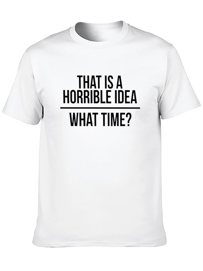 Horrible Idea T-Shirt - Funny Sarcastic Tee