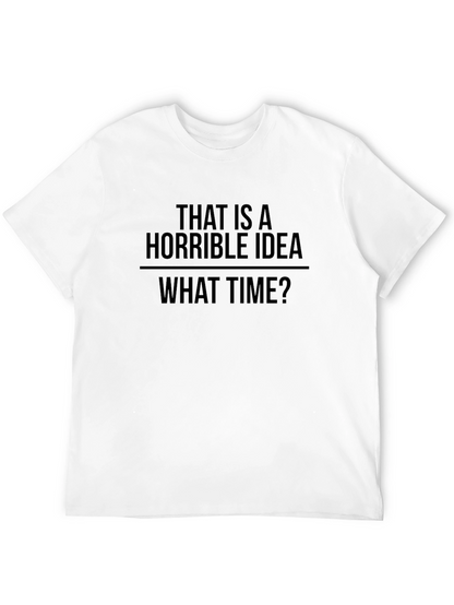 Horrible Idea T-Shirt - Funny Sarcastic Tee