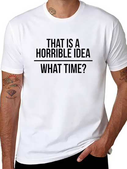 Horrible Idea T-Shirt - Funny Sarcastic Tee