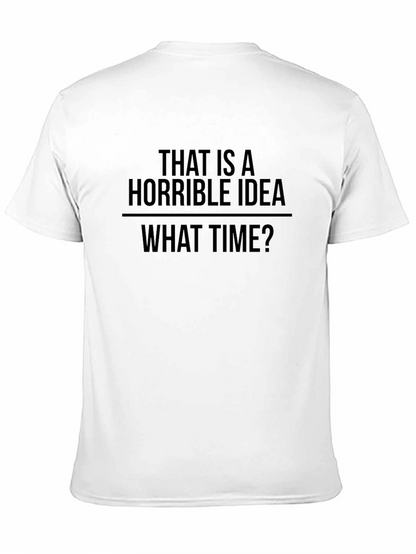 Horrible Idea T-Shirt - Funny Sarcastic Tee