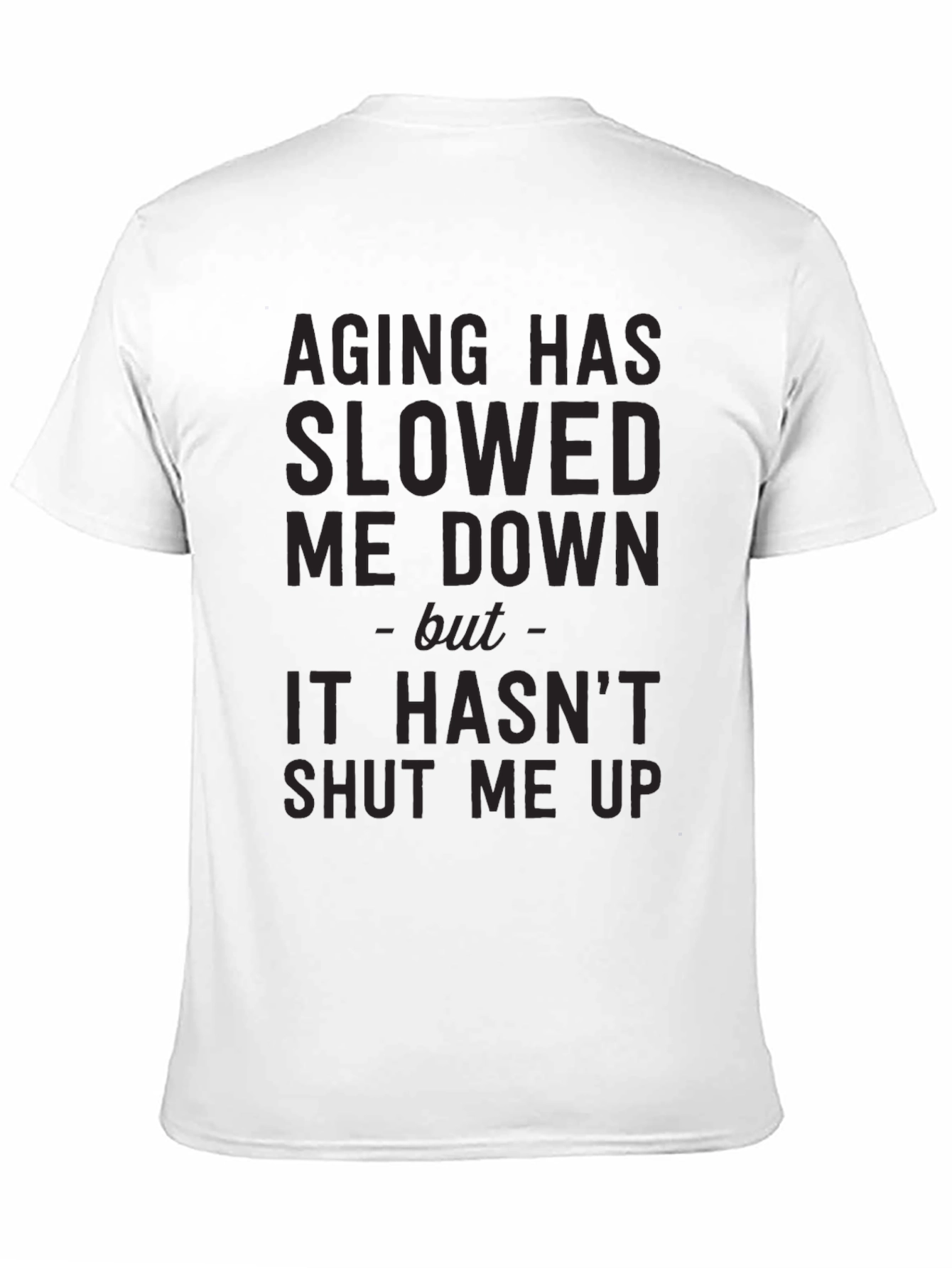 Aging Slowed Me Down T-Shirt - Funny Sarcastic Tee