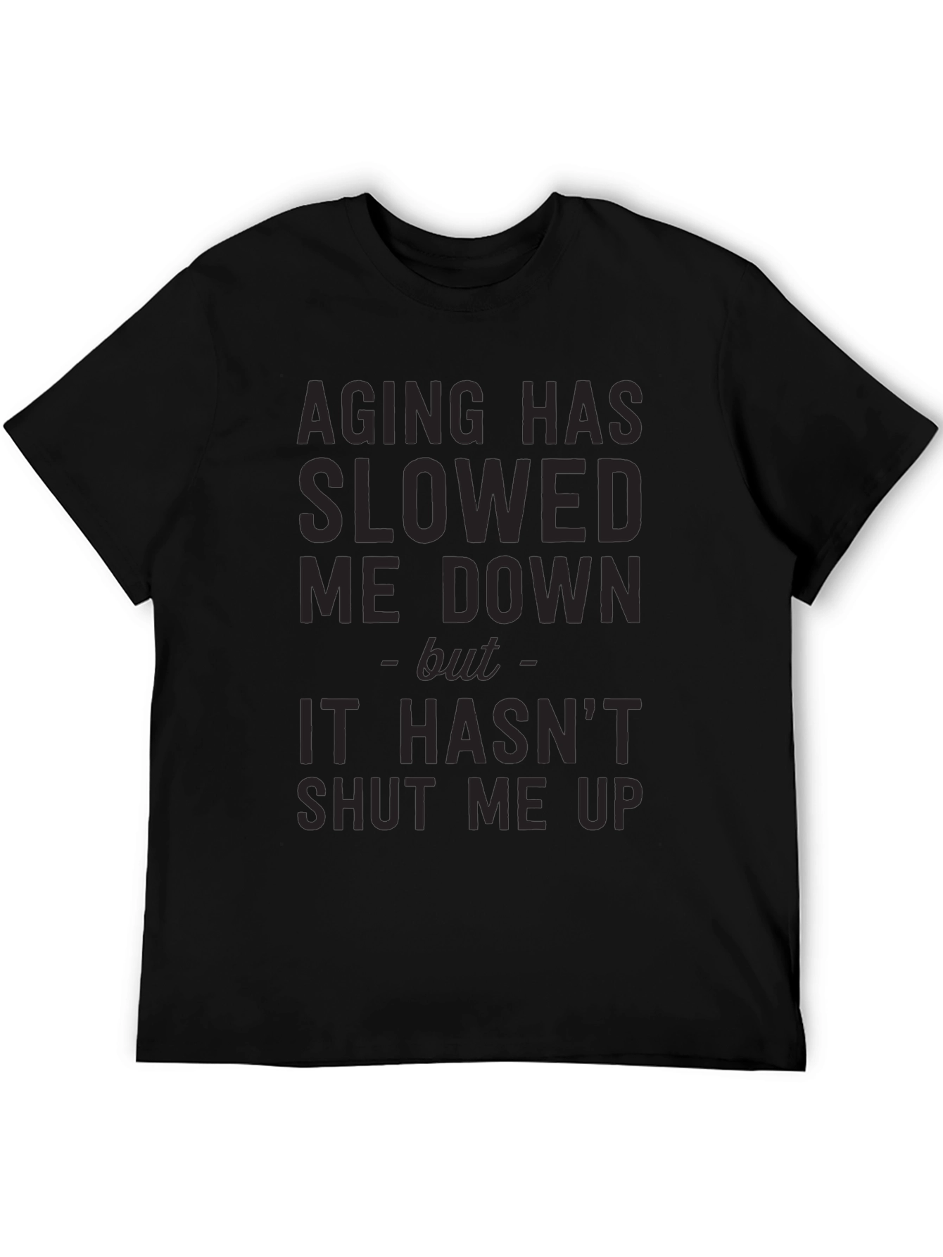 Aging Slowed Me Down T-Shirt - Funny Sarcastic Tee