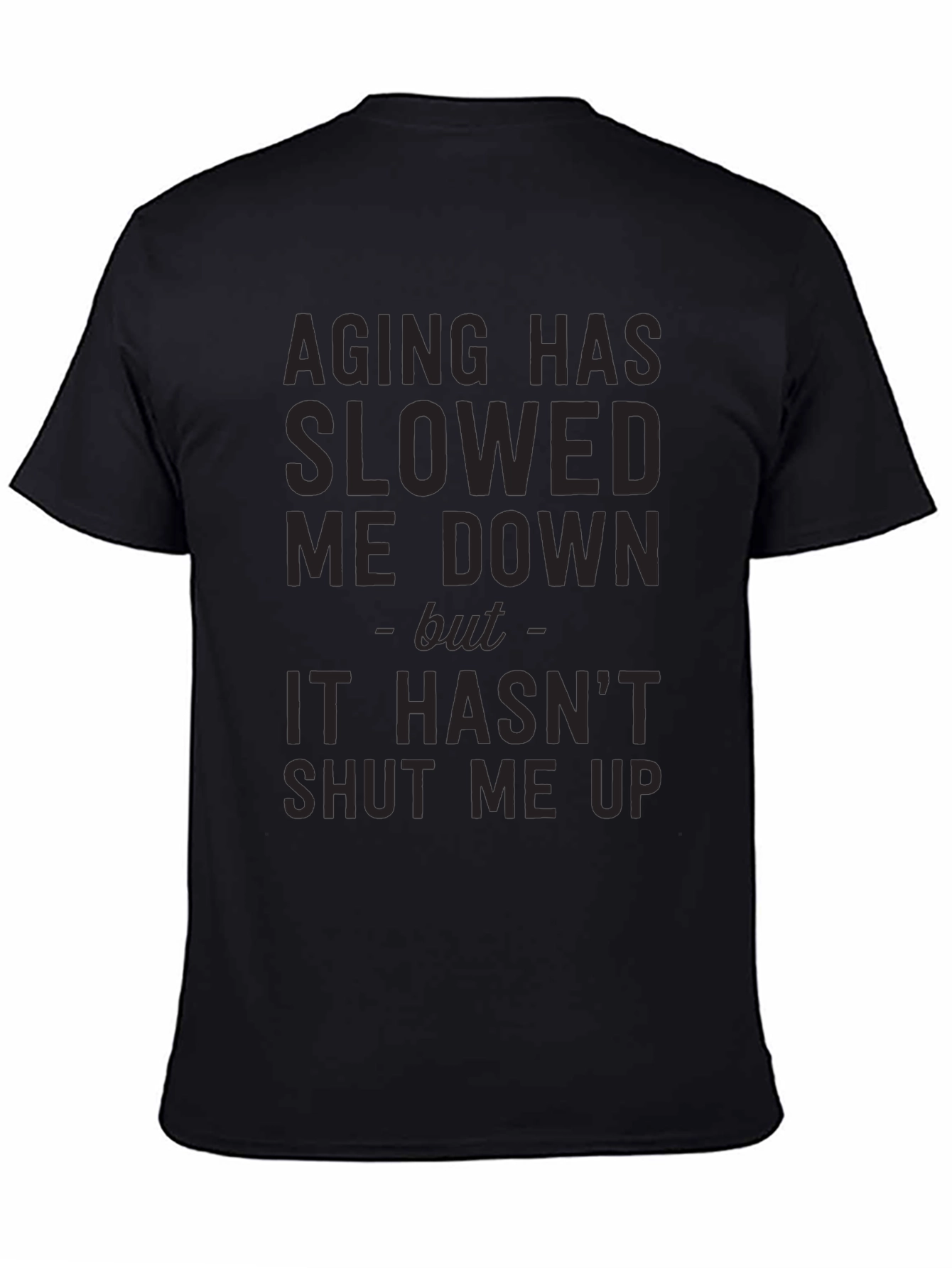 Aging Slowed Me Down T-Shirt - Funny Sarcastic Tee