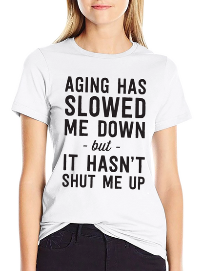 Aging Slowed Me Down T-Shirt - Funny Sarcastic Tee