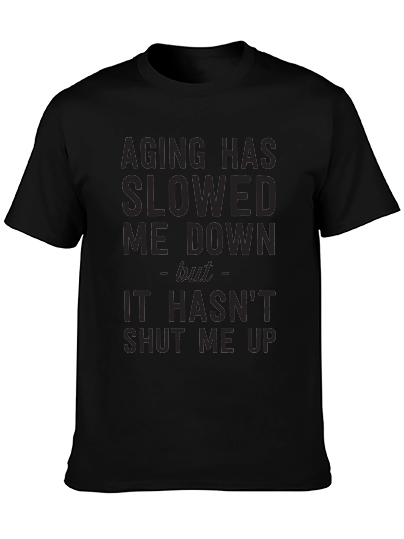 Aging Slowed Me Down T-Shirt - Funny Sarcastic Tee