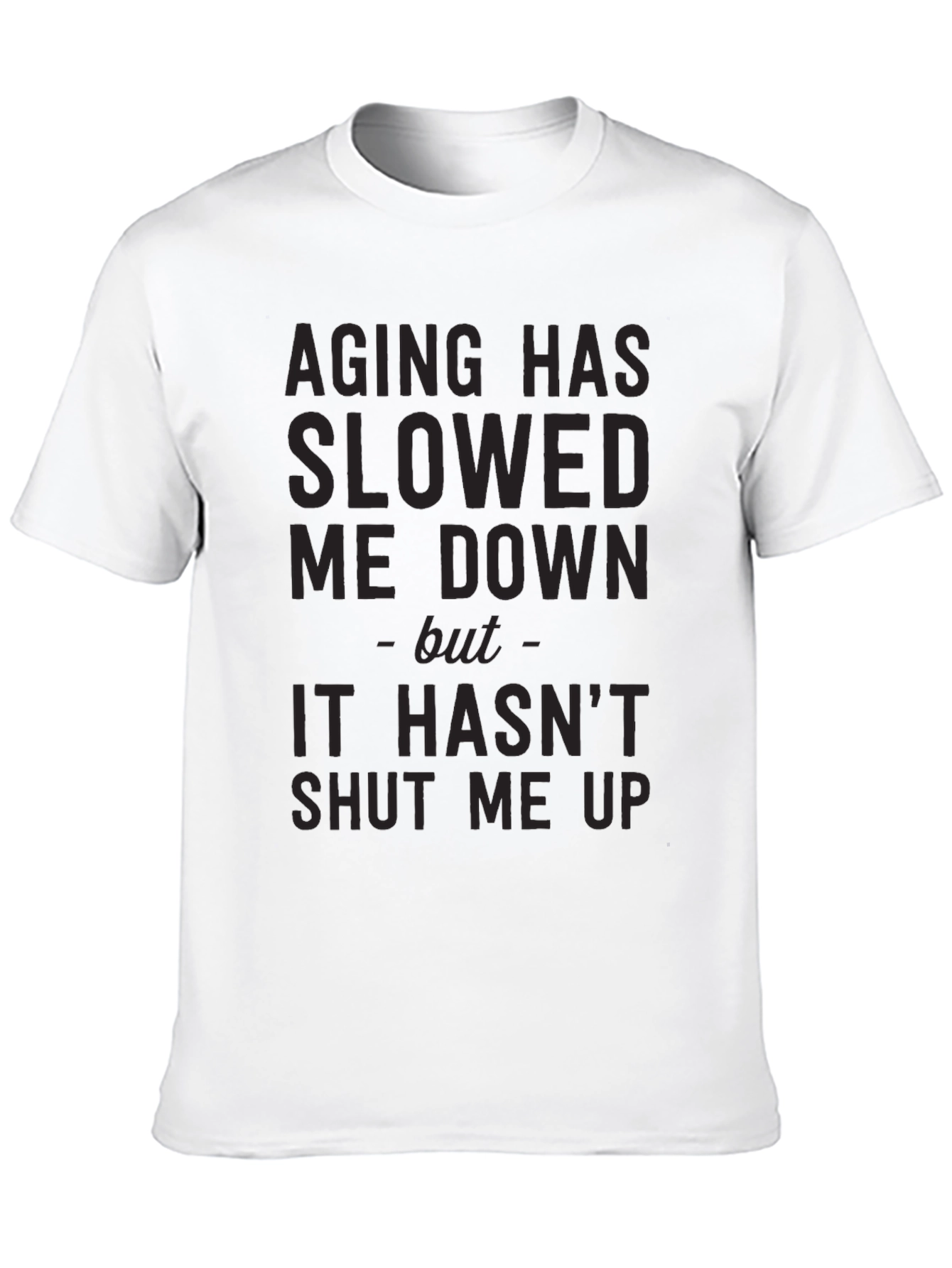Aging Slowed Me Down T-Shirt - Funny Sarcastic Tee