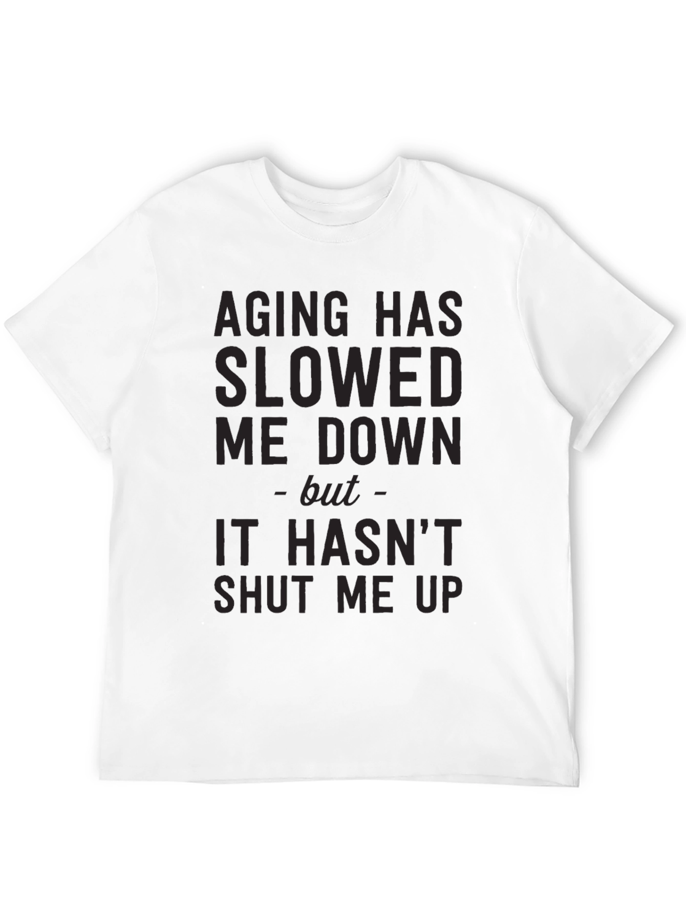 Aging Slowed Me Down T-Shirt - Funny Sarcastic Tee