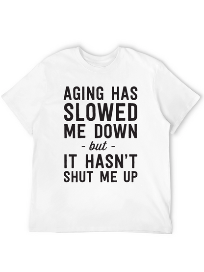 Aging Slowed Me Down T-Shirt - Funny Sarcastic Tee