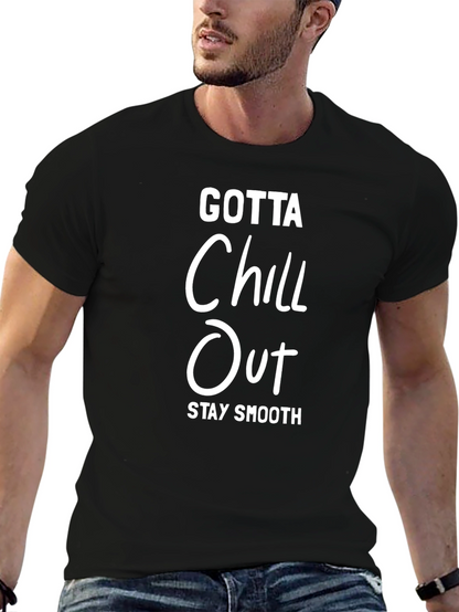 Gotta Chill Out T-Shirt - Stay Smooth Graphic Tee