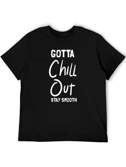 Gotta Chill Out T-Shirt - Stay Smooth Graphic Tee