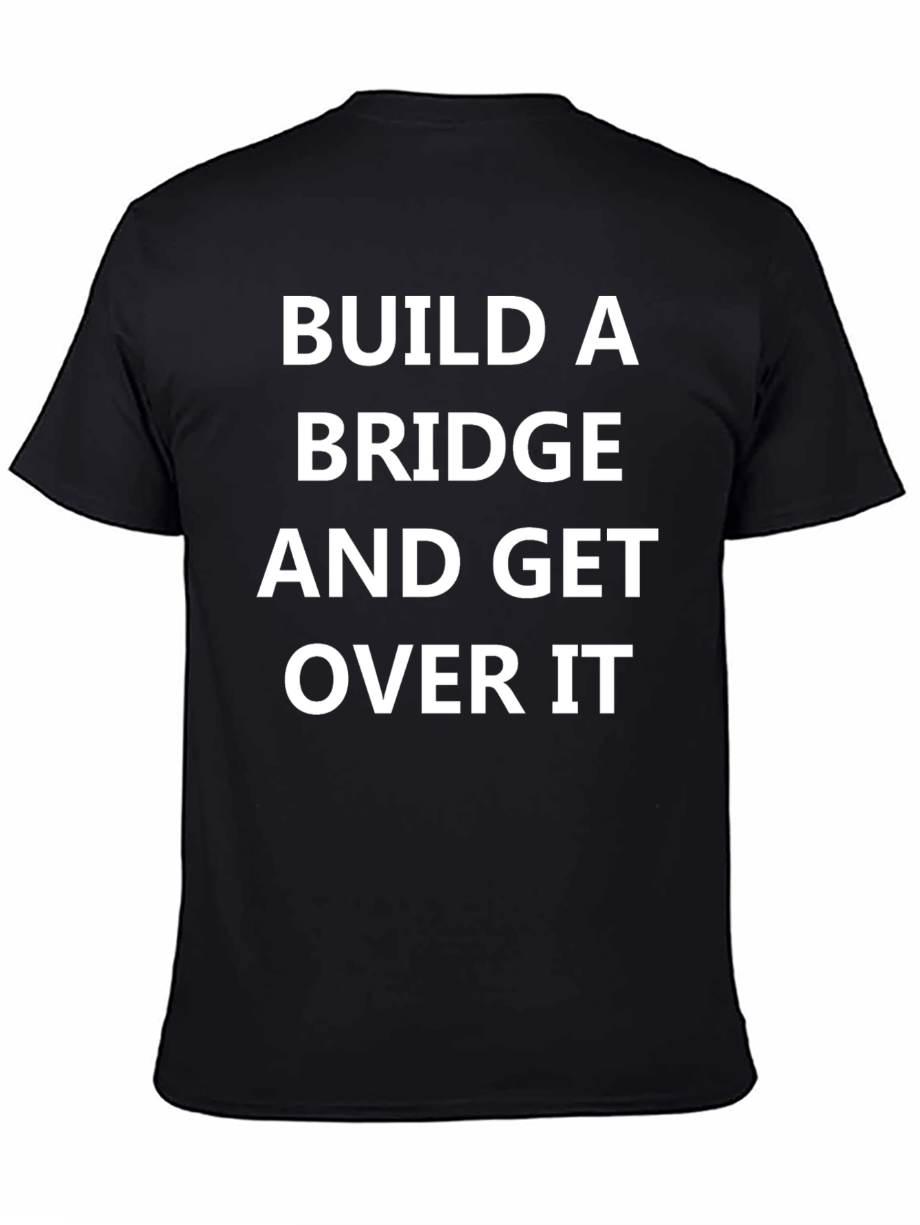 Build A Bridge and Get Over It T-Shirt