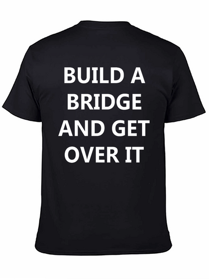 Build A Bridge and Get Over It T-Shirt