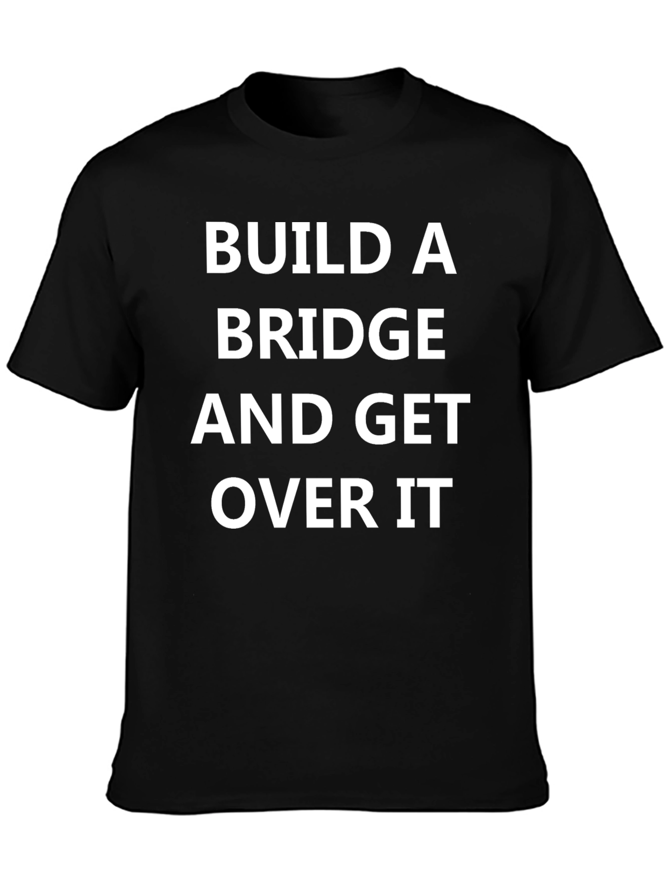 Build A Bridge and Get Over It T-Shirt
