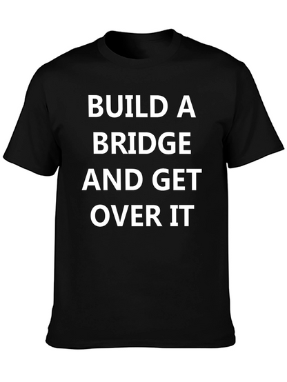 Build A Bridge and Get Over It T-Shirt
