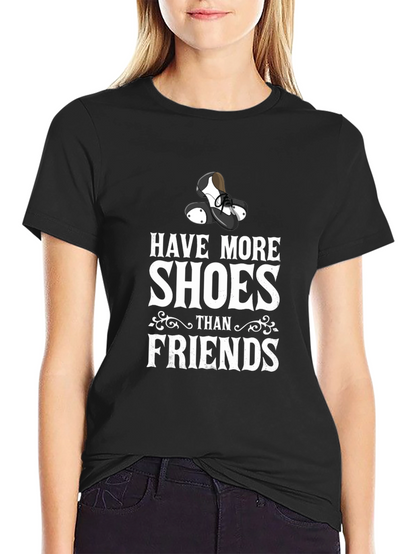 Have More Shoes Than Friends T-Shirt