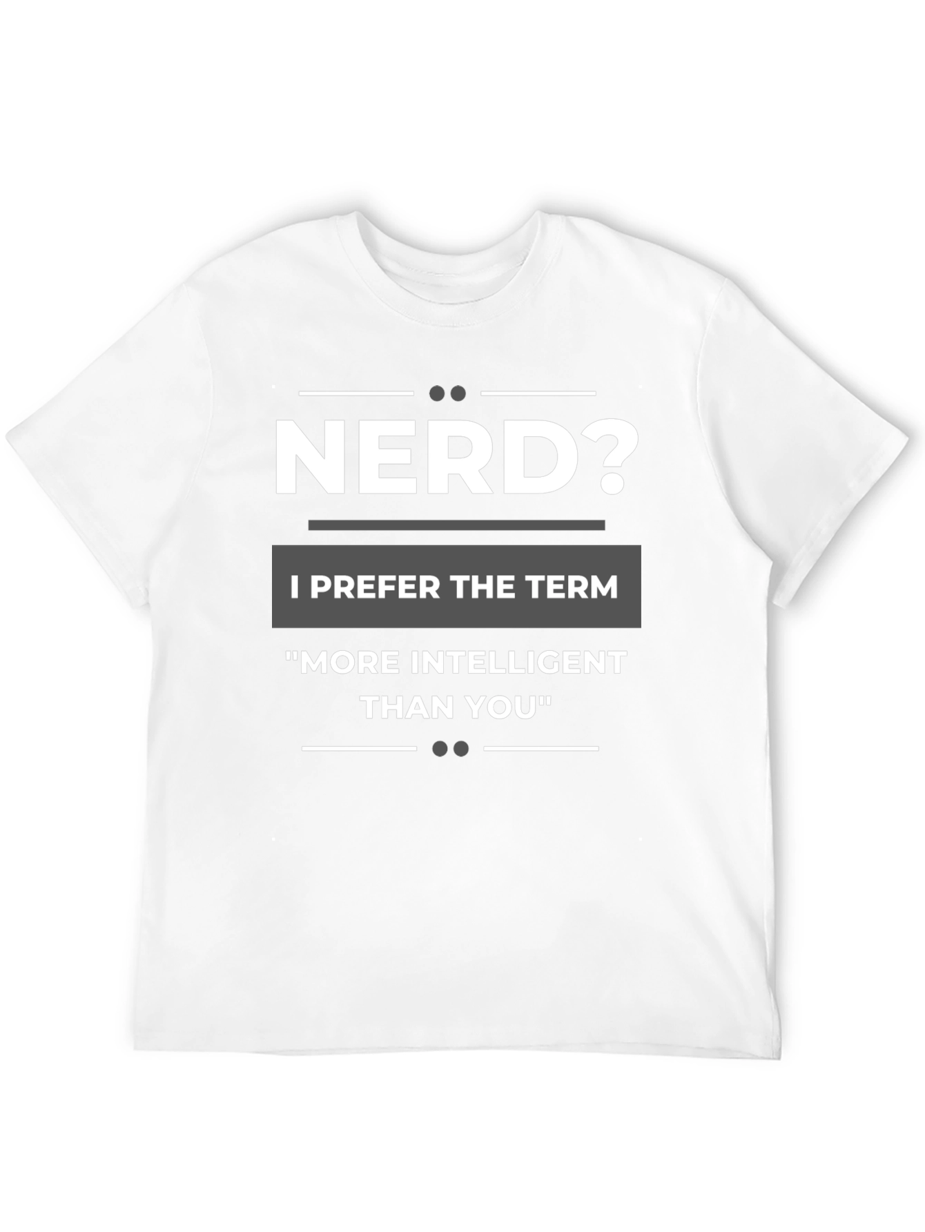 Nerd? T-Shirt - More Intelligent Than You Tee