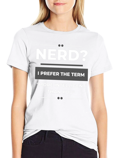 Nerd? T-Shirt - More Intelligent Than You Tee