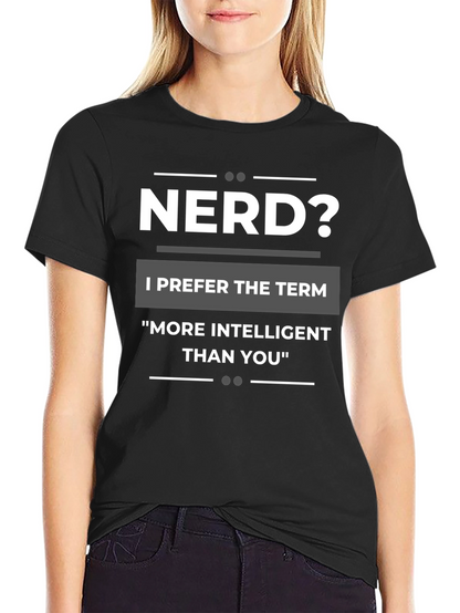 Nerd? T-Shirt - More Intelligent Than You Tee