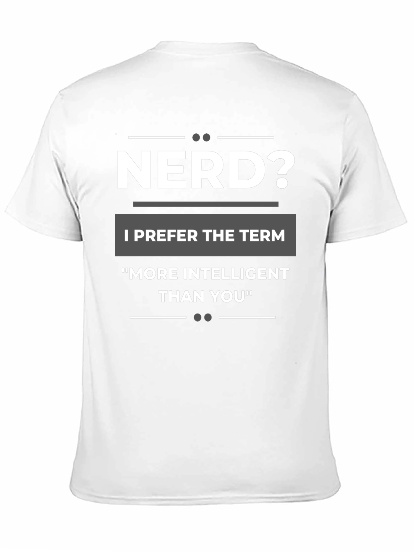 Nerd? T-Shirt - More Intelligent Than You Tee