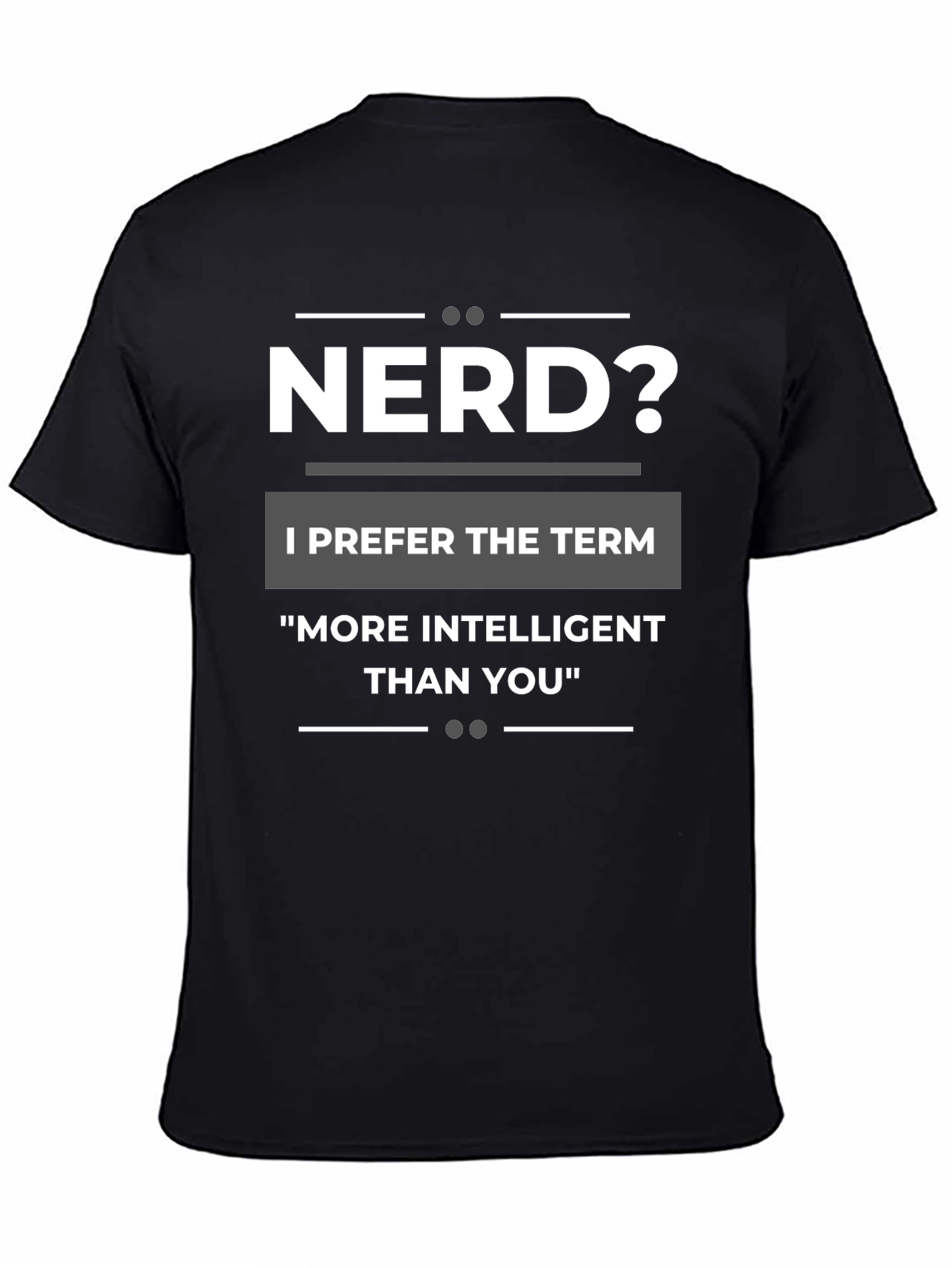 Nerd? T-Shirt - More Intelligent Than You Tee