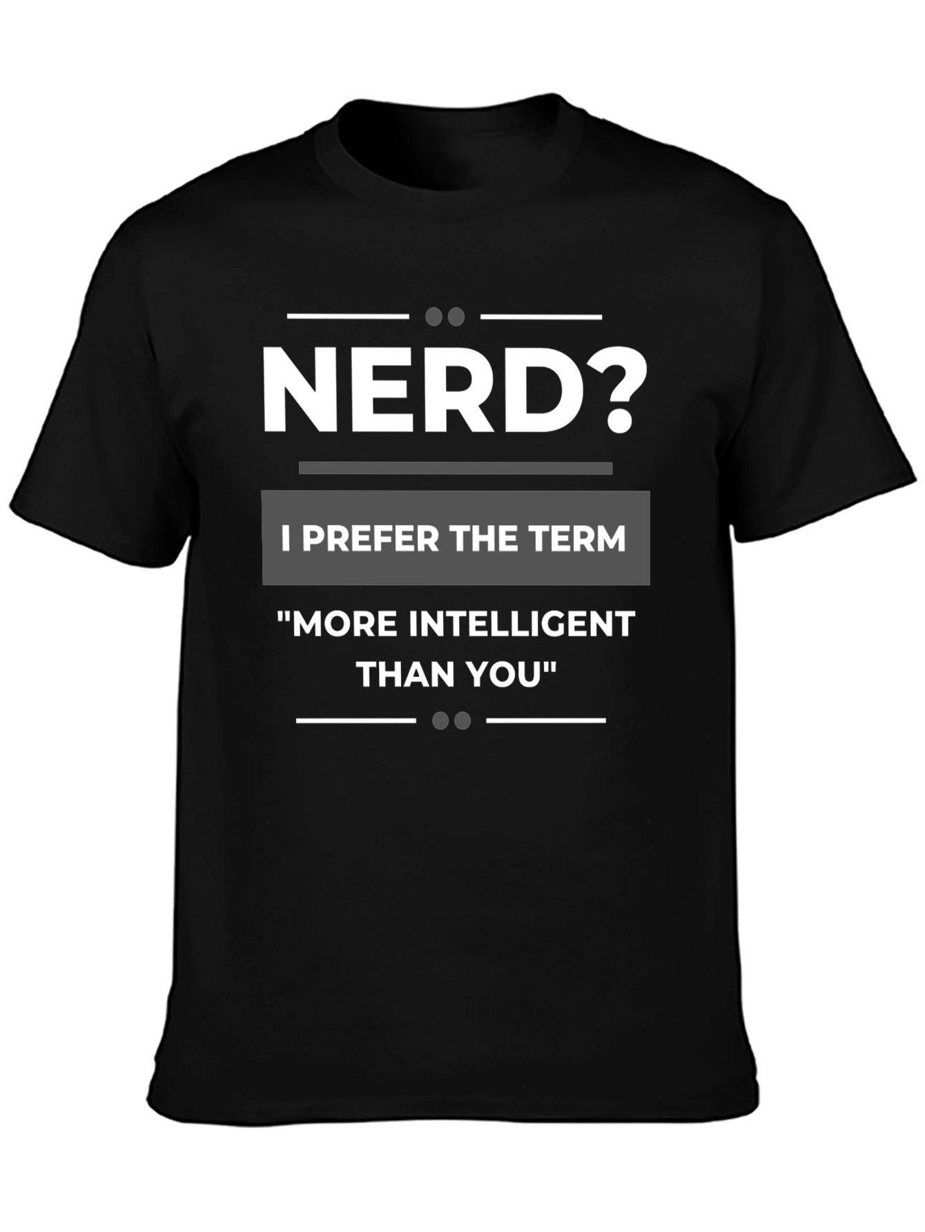 Nerd? T-Shirt - More Intelligent Than You Tee