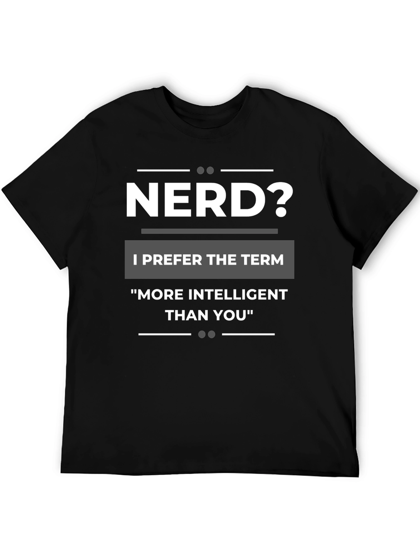 Nerd? T-Shirt - More Intelligent Than You Tee
