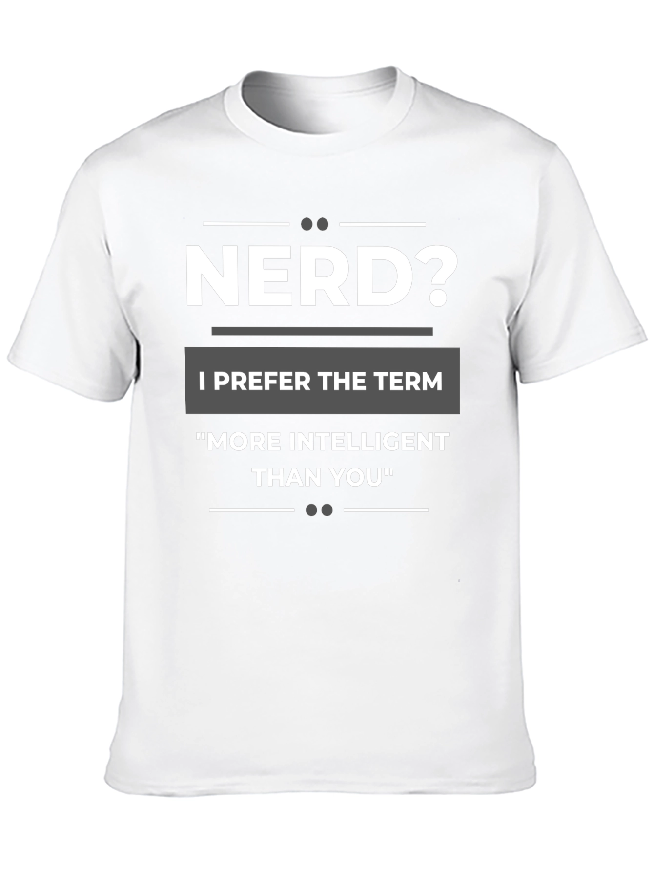 Nerd? T-Shirt - More Intelligent Than You Tee