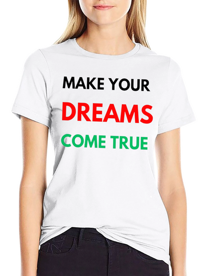 Make Your Dreams Come True Graphic T-Shirt