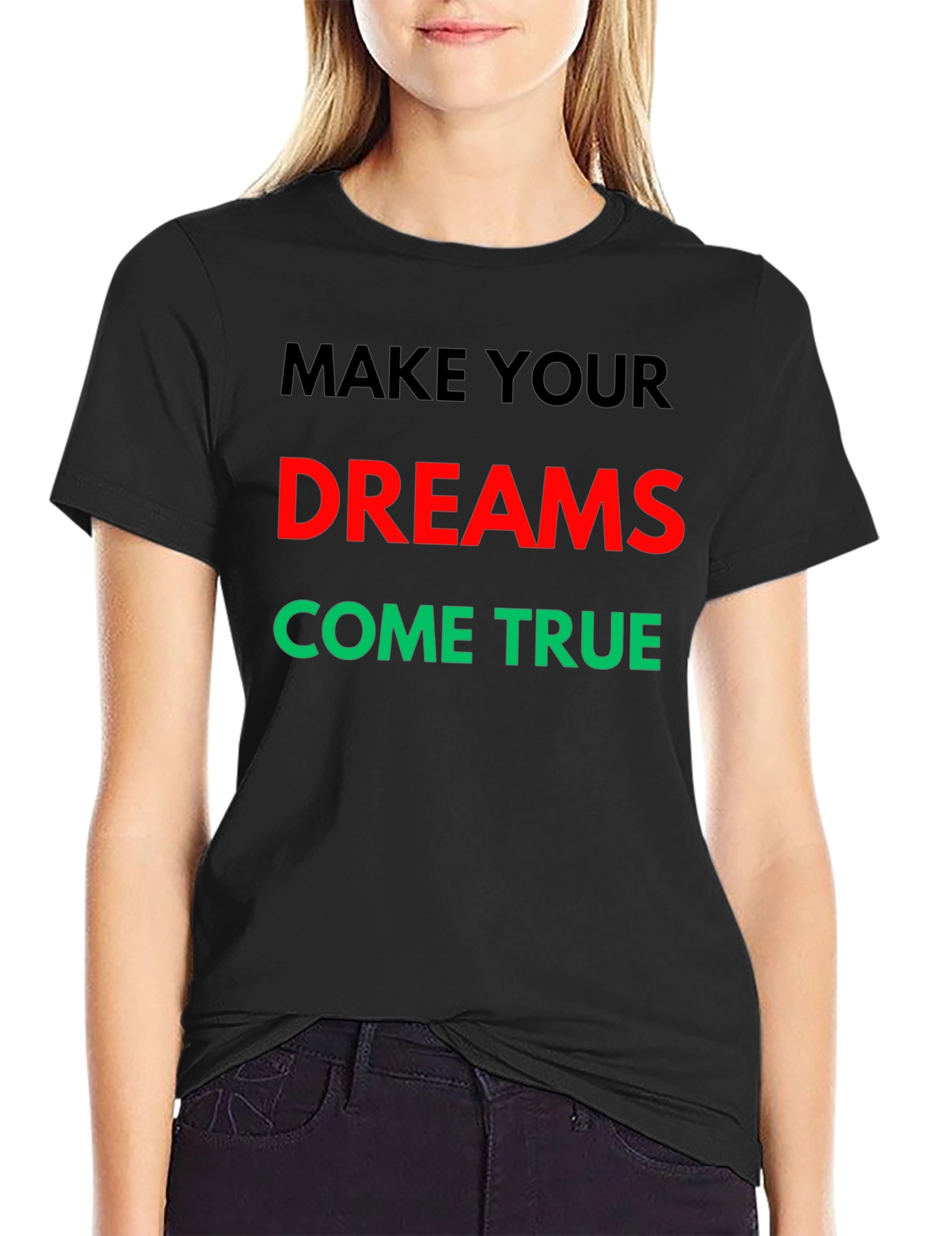 Make Your Dreams Come True Graphic T-Shirt