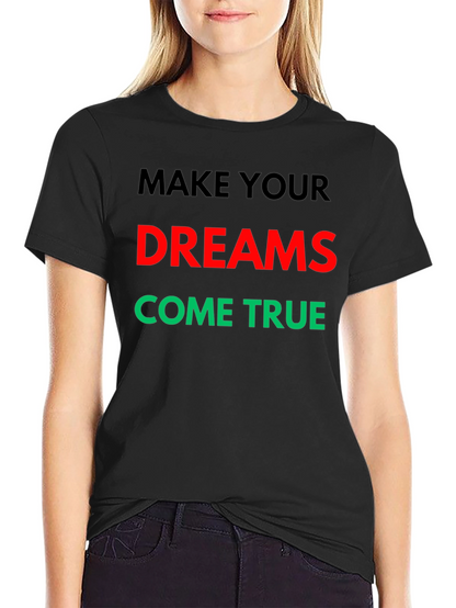 Make Your Dreams Come True Graphic T-Shirt