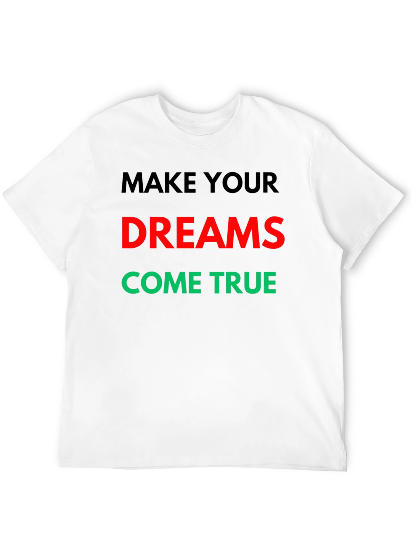 Make Your Dreams Come True Graphic T-Shirt